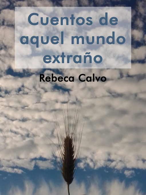 Title details for Cuentos de Aquel Mundo Extraño by Rebeca Calvo - Available